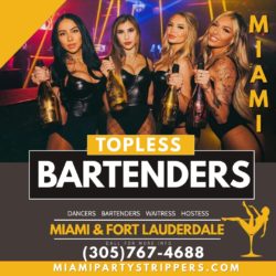 Miami’s Bachelor Party Entertainment! Topless Bartenders, & Bachelor Party Strippers!