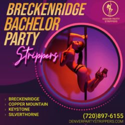 BRECKENRIDGE STRIPPERS (720)897–6155 EXOTIC DANCERS & PARTY STRIPPERS